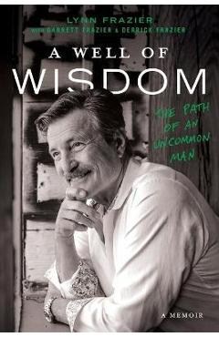 Coperta cărții 'A Well of Wisdom: The Path of an Uncommon Man - Lynn Frazier'