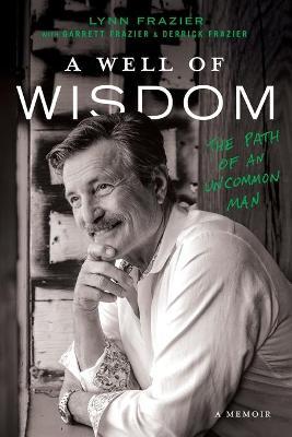 A Well of Wisdom: The Path of an Uncommon Man - Lynn Frazier