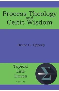 Poza produsului Process Theology and Celtic Wisdom - Bruce G. Epperly