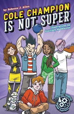 Coperta cărții 'Cole Champion Is Not Super: Book 1 - Rebecca J. Allen'