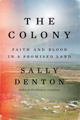 The Colony: Faith and Blood in a Promised Land - Sally Denton