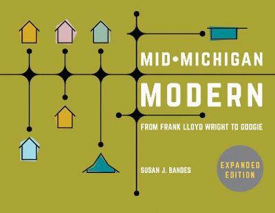 Mid-Michigan Modern, Expanded Edition: From Frank Lloyd Wright to Googie - Susan J. Bandes