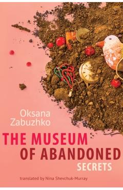 The Museum of Abandoned Secrets - Oksana Zabuzhko