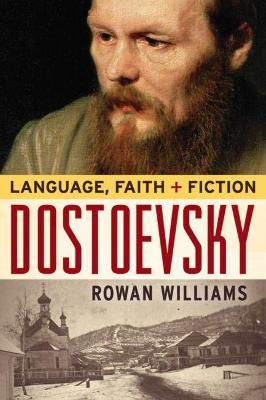 Dostoevsky: Language, Faith, and Fiction - Rowan Williams