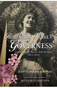 Robinson Family Governess: Letters from Kaua'i and Ni'ihau, 1911-1913 - Judith Burtner