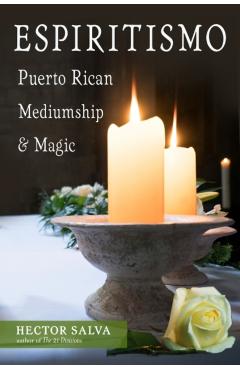 Espiritismo: Puerto Rican Mediumship & Magic - Hector Salva