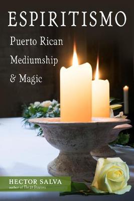 Espiritismo: Puerto Rican Mediumship & Magic - Hector Salva