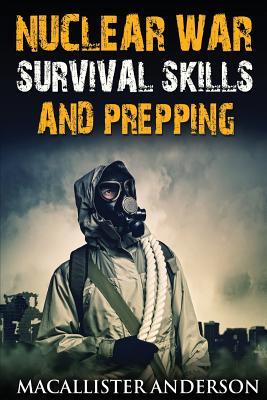 Nuclear War Survival Skills and Prepping - Macallister Anderson