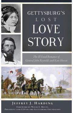 Coperta cărții 'Gettysburg's Lost Love Story: The Ill-Fated Romance of General John Reynolds and Kate Hewitt - Jeffrey J. Harding'