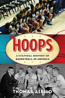 Hoops: A Cultural History of Basketball in America - Thomas Aiello