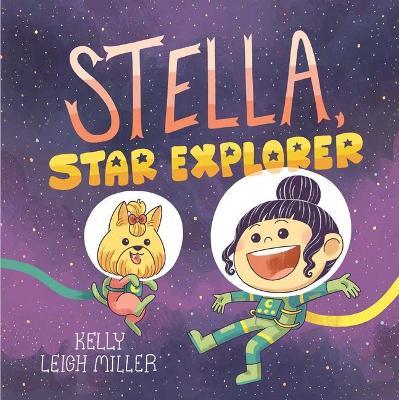 Stella, Star Explorer - Kelly Leigh Miller