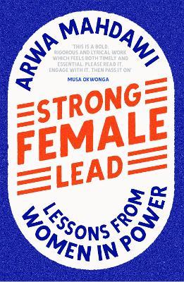 Strong Female Lead: Lessons from Women in Power - Arwa Mahdawi