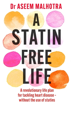 A Statin-Free Life - Aseem Malhotra