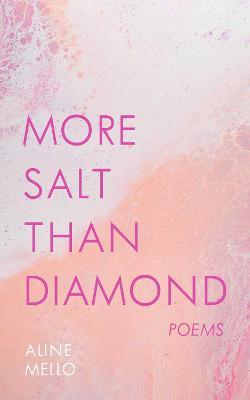More Salt Than Diamond: Poems - Aline Mello