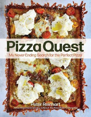 Pizza Quest: My Never-Ending Search for the Perfect Pizza - Peter Reinhart