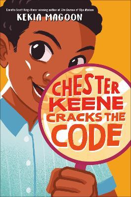 Chester Keene Cracks the Code - Kekla Magoon