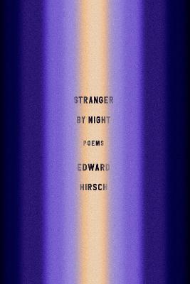 Stranger by Night: Poems - Edward Hirsch