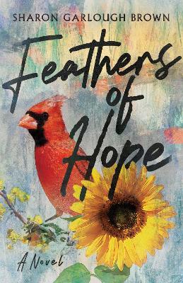 Feathers of Hope - Sharon Garlough Brown