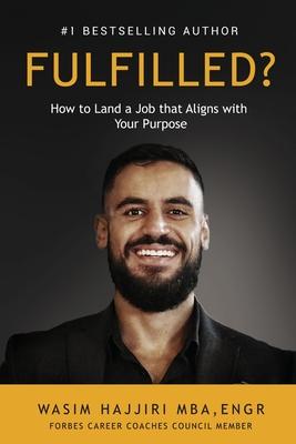 Fulfilled?: How to Land a Job That Aligns with Your Purpose - Wasim Hajjiri