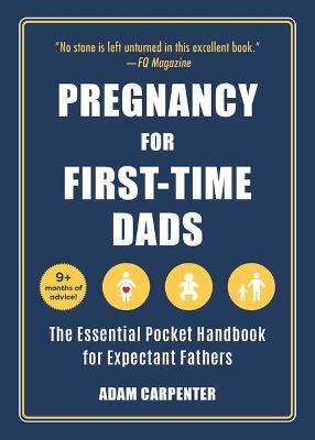 Pregnancy for First-Time Dads: The Essential Pocket Handbook for Expectant Fathers - Adam Carpenter