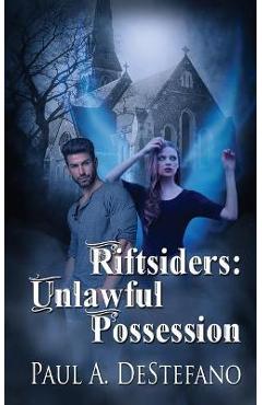 Coperta cărții 'Riftsiders: Unlawful Possession - Paul A. Destefano'
