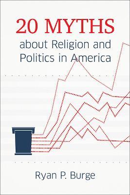20 Myths about Religion and Politics in America - Ryan P. Burge