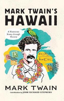 Mark Twain's Hawaii: A Humorous Romp Through History - John Richard Stephens