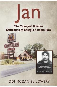 Jan: The Youngest Woman Sentenced to Georgia's Death Row - Jodi Mcdaniel Lowery