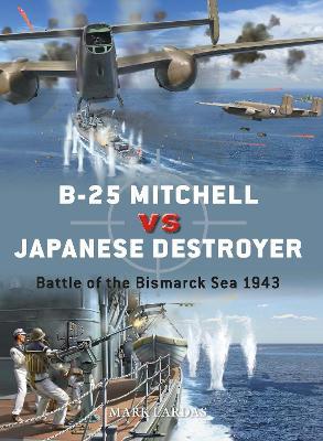 B-25 Mitchell Vs Japanese Destroyer: Battle of the Bismarck Sea 1943 - Mark Lardas