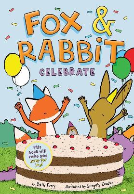Fox & Rabbit Celebrate (Fox & Rabbit Book #3) - Beth Ferry