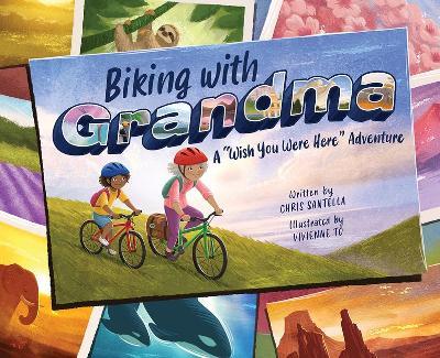 Biking with Grandma: A Wish You Were Here Adventure - Chris Santella
