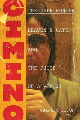 Cimino: The Deer Hunter, Heaven's Gate, and the Price of a Vision - Charles Elton
