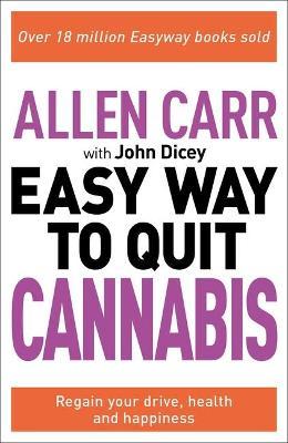 Allen Carr: The Easy Way to Quit Cannabis: Regain Your Drive, Health and Happiness - Allen Carr