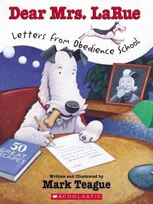 Dear Mrs. Larue: Letters from Obedience School - Mark Teague