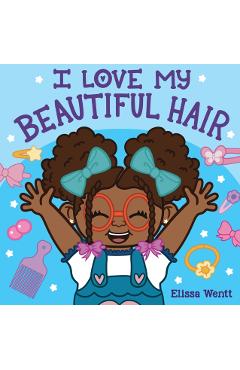 I Love My Beautiful Hair - Elissa Wentt