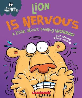 Lion Is Nervous (Behavior Matters): A Book about Feeling Worried - Sue Graves