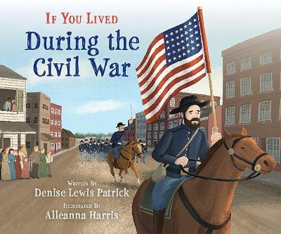 If You Lived During the Civil War (Library Edition) - Denise Lewis Patrick