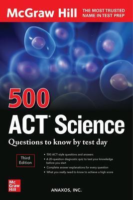 500 ACT Science Questions to Know by Test Day, Third Edition - Inc Anaxos