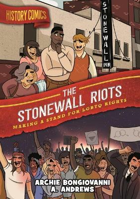 History Comics: The Stonewall Riots: Making a Stand for LGBTQ Rights - Archie Bongiovanni