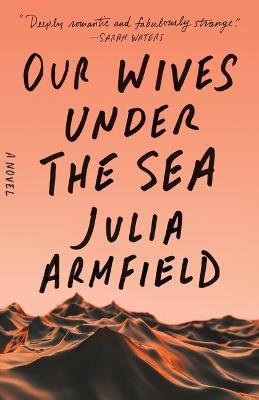 Our Wives Under the Sea - Julia Armfield