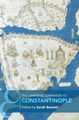 The Cambridge Companion to Constantinople - Sarah Bassett