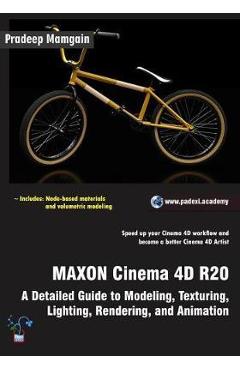 Coperta cărții 'MAXON Cinema 4D R20: A Detailed Guide to Modeling, Texturing, Lighting, Rendering, and Animation - Pradeep Mamgain'
