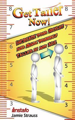 Get Taller Now!: Increase Your Height and Make Yourself Taller at Any Age - Jamie Strauss