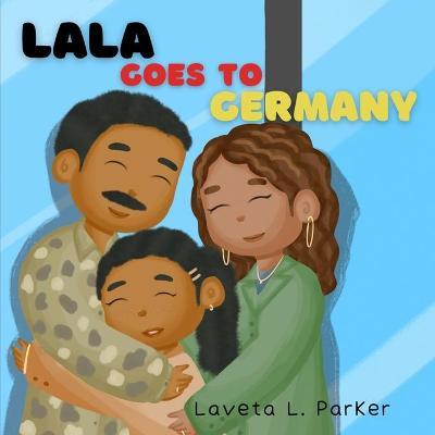 Lala Goes To Germany - Laveta L. Parker