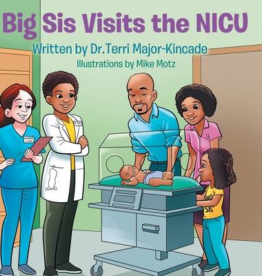 Coperta cărții 'Big Sis Visits the NICU - Terri Major-kincade'