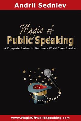 Magic of Public Speaking: A Complete System to Become a World Class Speaker - Andrii Sedniev