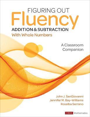 Figuring Out Fluency - Addition and Subtraction with Whole Numbers: A Classroom Companion - John J. Sangiovanni