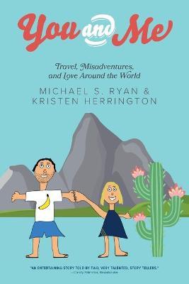 You and Me: Travel, Misadventures, and Love Around the World - Michael S. Ryan