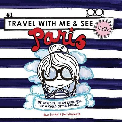 Coperta cărții 'Travel with Me and See Petite, Paris - Nancy Delevoye'