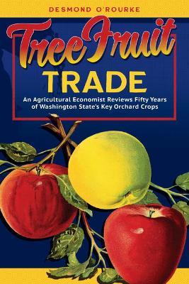 Coperta cărții 'Tree Fruit Trade: An Agricultural Economist Reviews Fifty Years of Washington State's Key Orchard Crops - O'rourke'